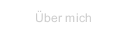&Uuml;ber mich
